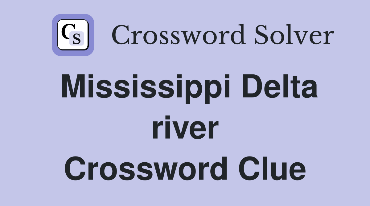 Mississippi Delta river Crossword Clue