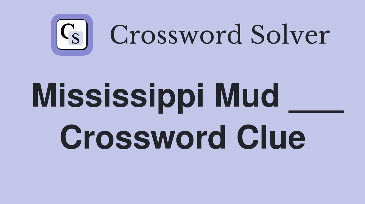 Mississippi Mud ___ Crossword Clue