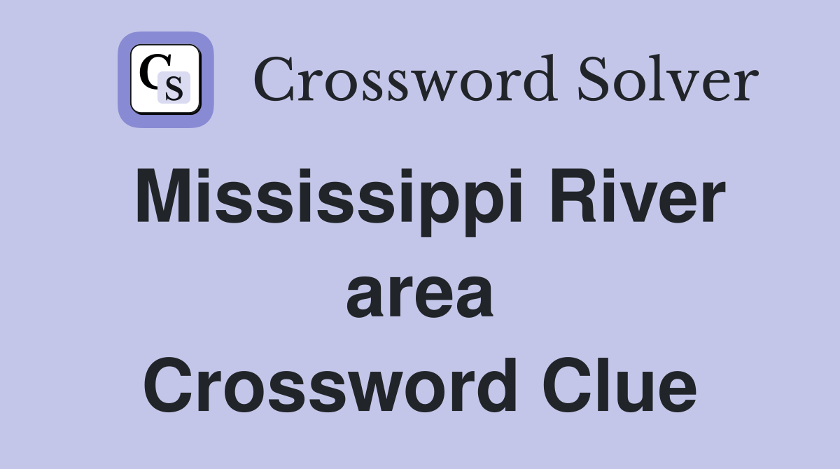Mississippi River area Crossword Clue