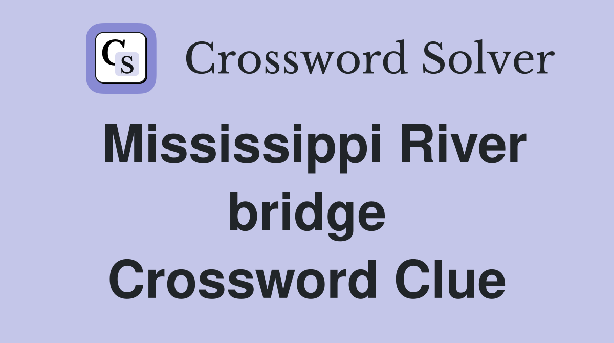 Mississippi River bridge Crossword Clue