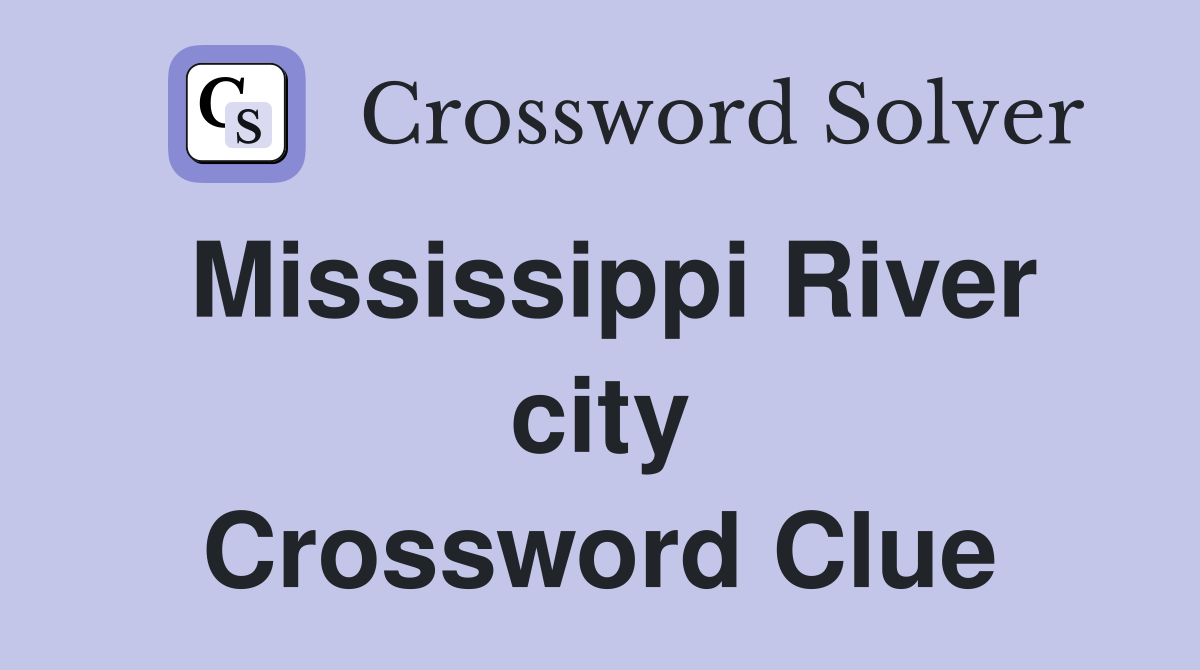 Mississippi River city Crossword Clue