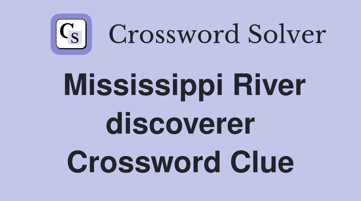 Mississippi River discoverer Crossword Clue