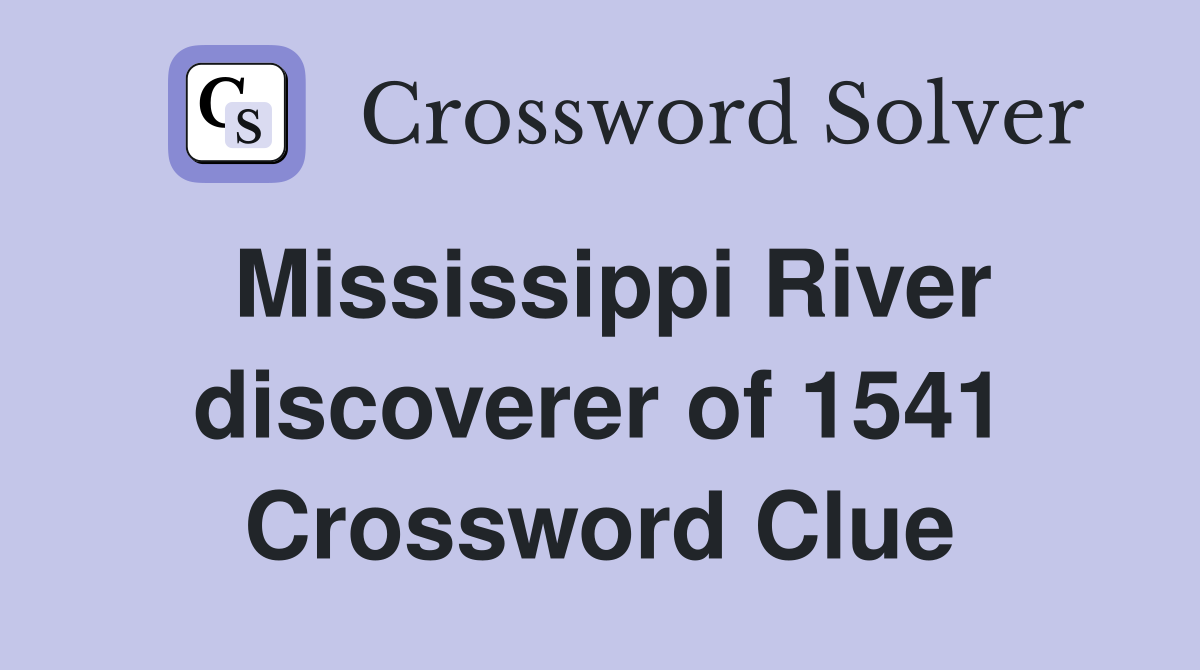 Mississippi River discoverer of 1541 Crossword Clue
