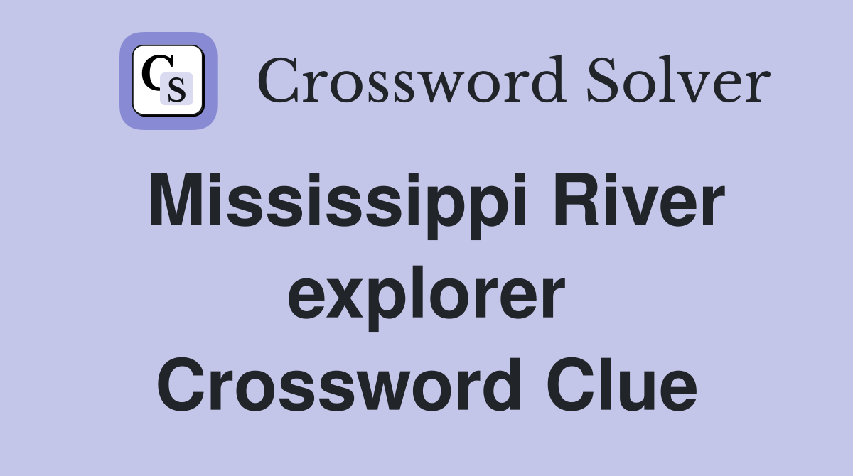 Mississippi River explorer Crossword Clue