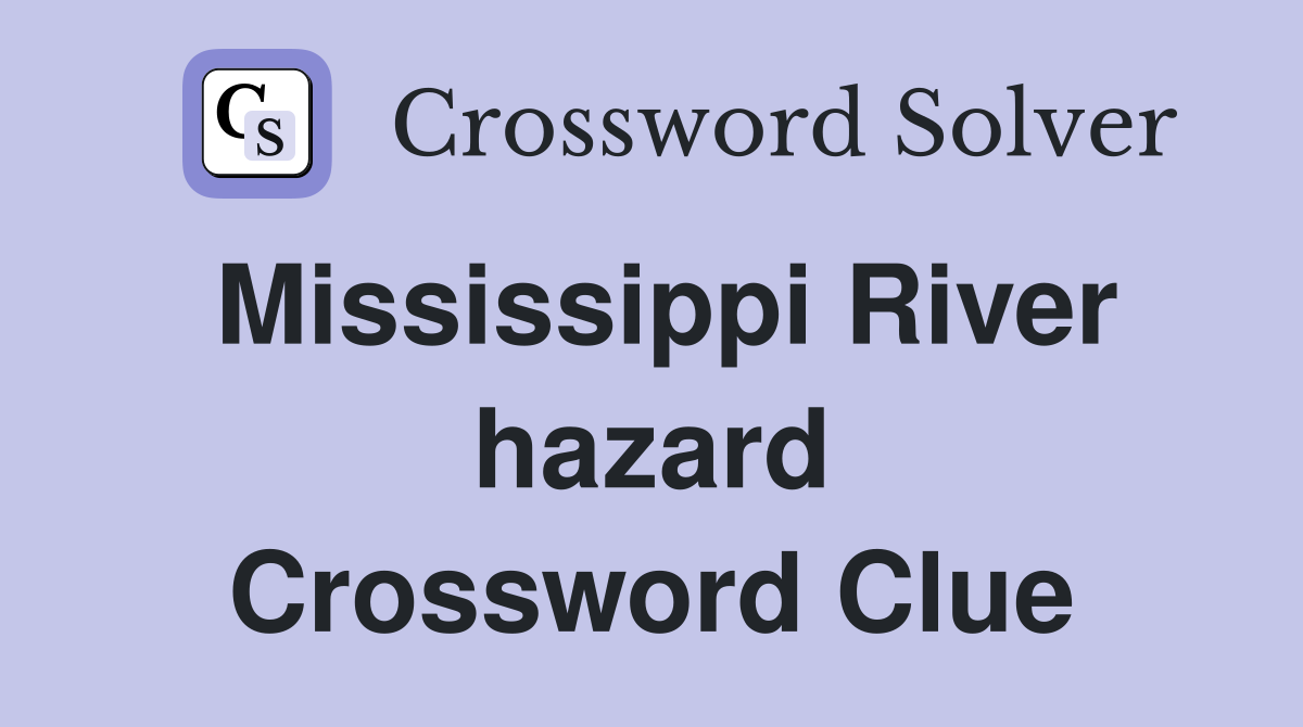 Mississippi River hazard Crossword Clue