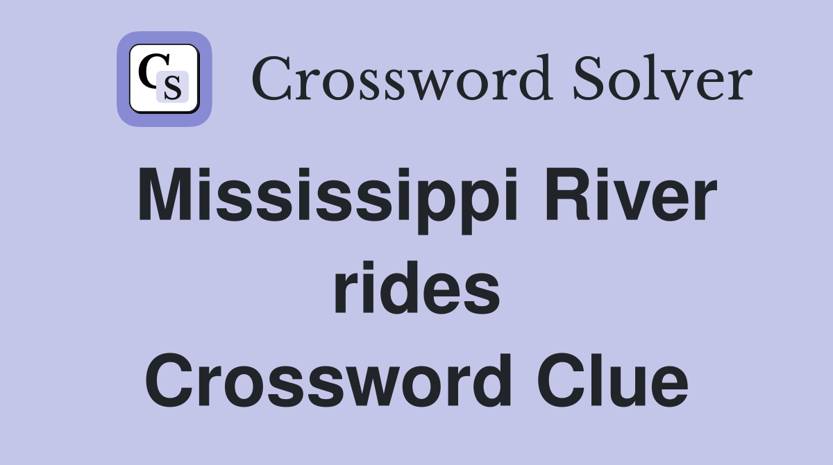 Mississippi River rides Crossword Clue