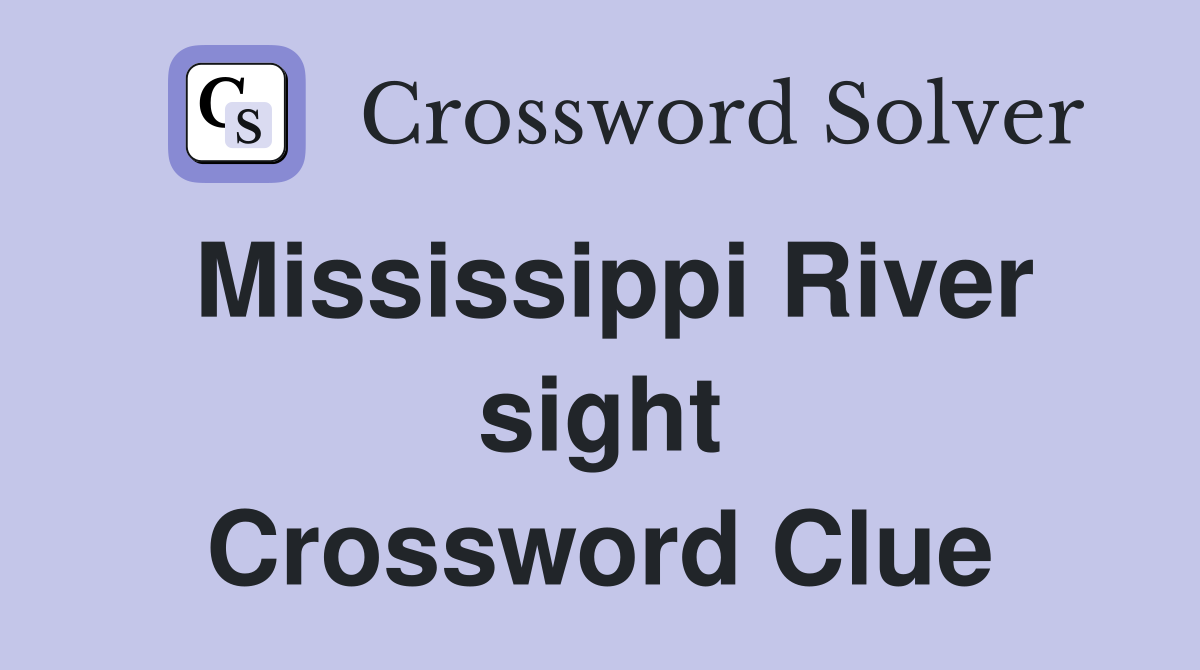 Mississippi River sight Crossword Clue
