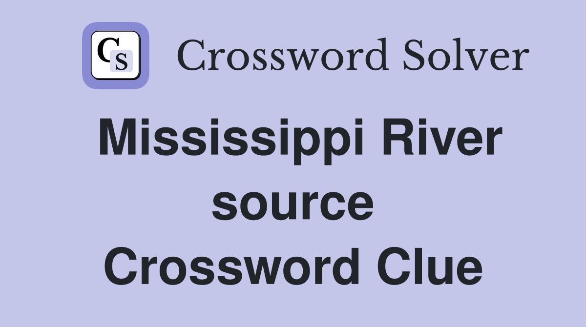 Mississippi River source Crossword Clue