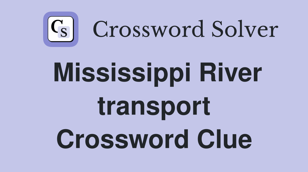 Mississippi River transport Crossword Clue