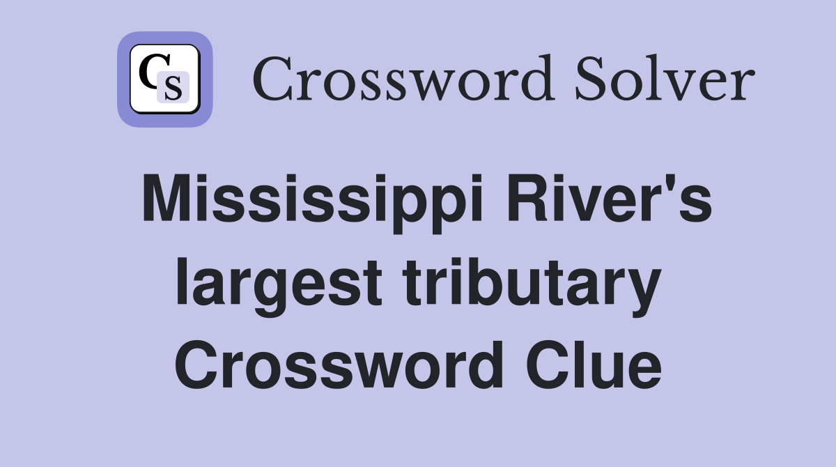 Mississippi River's largest tributary Crossword Clue
