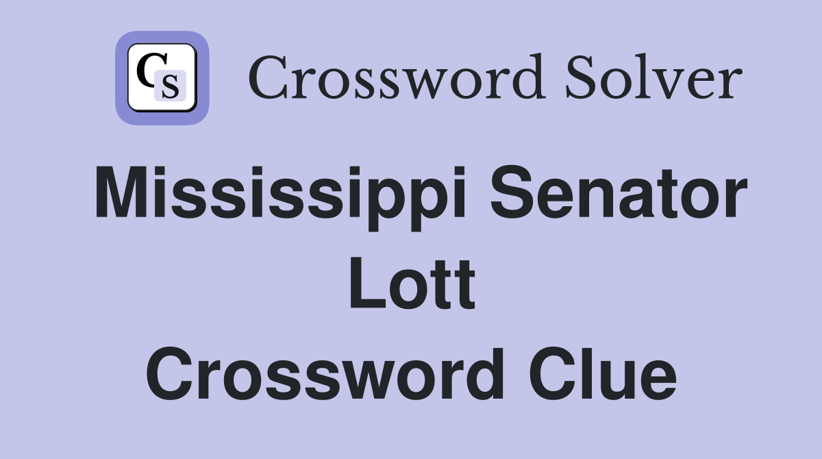 Mississippi Senator Lott Crossword Clue