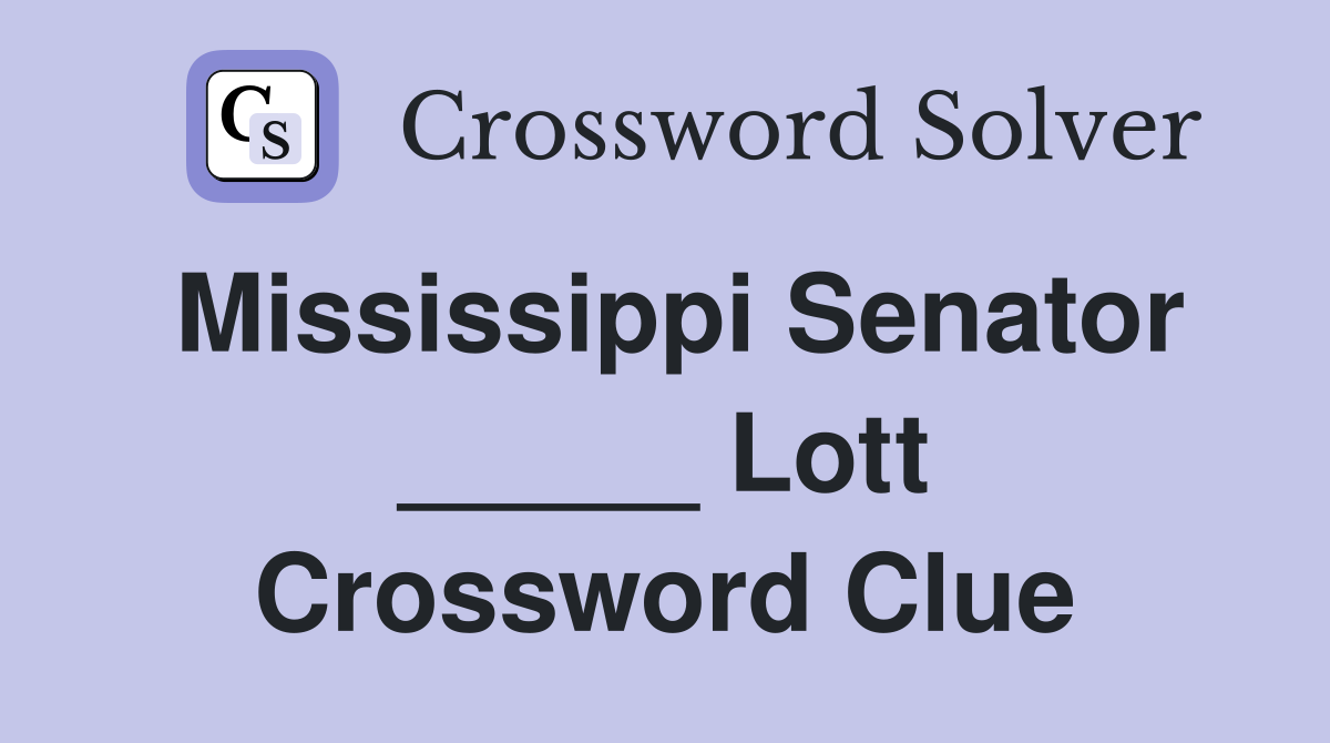 Mississippi Senator _____ Lott Crossword Clue