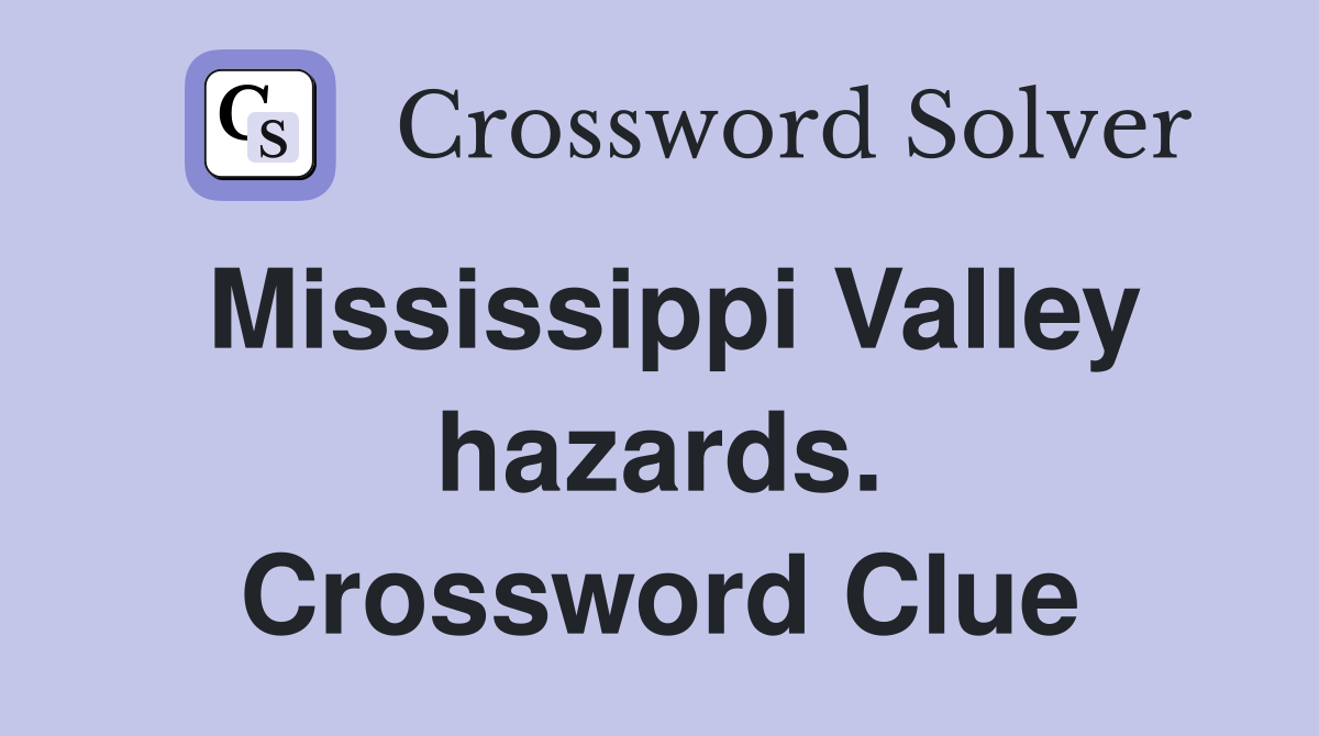 Mississippi Valley hazards. Crossword Clue