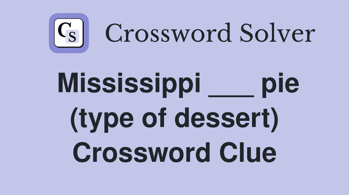 Mississippi ___ pie (type of dessert) Crossword Clue
