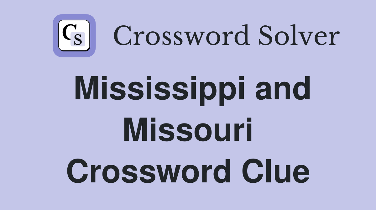 Mississippi and Missouri Crossword Clue