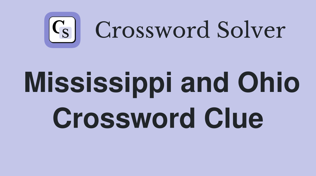 Mississippi and Ohio Crossword Clue