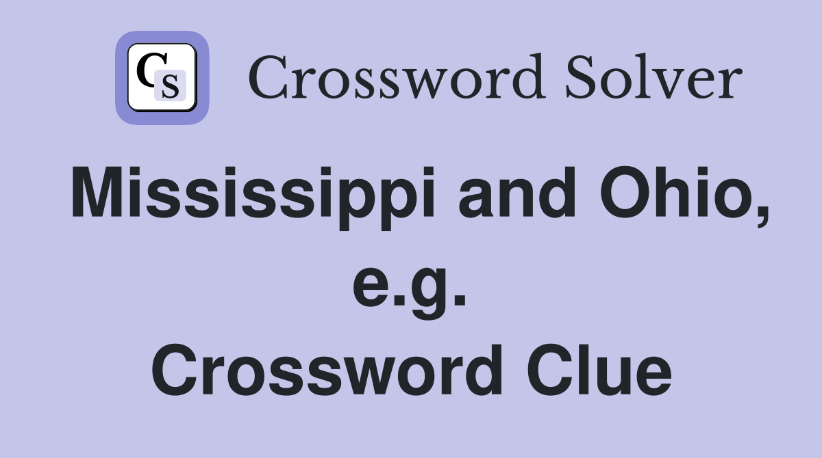 Mississippi and Ohio, e.g. Crossword Clue