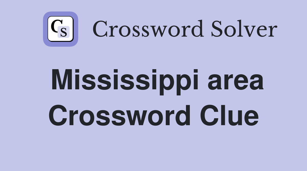 Mississippi area Crossword Clue