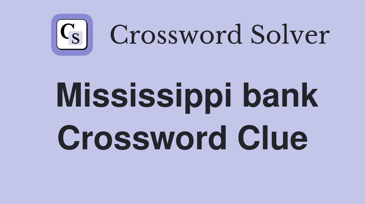 Mississippi bank Crossword Clue