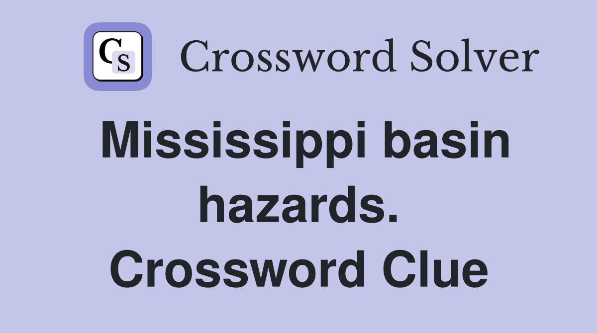 Mississippi basin hazards. Crossword Clue