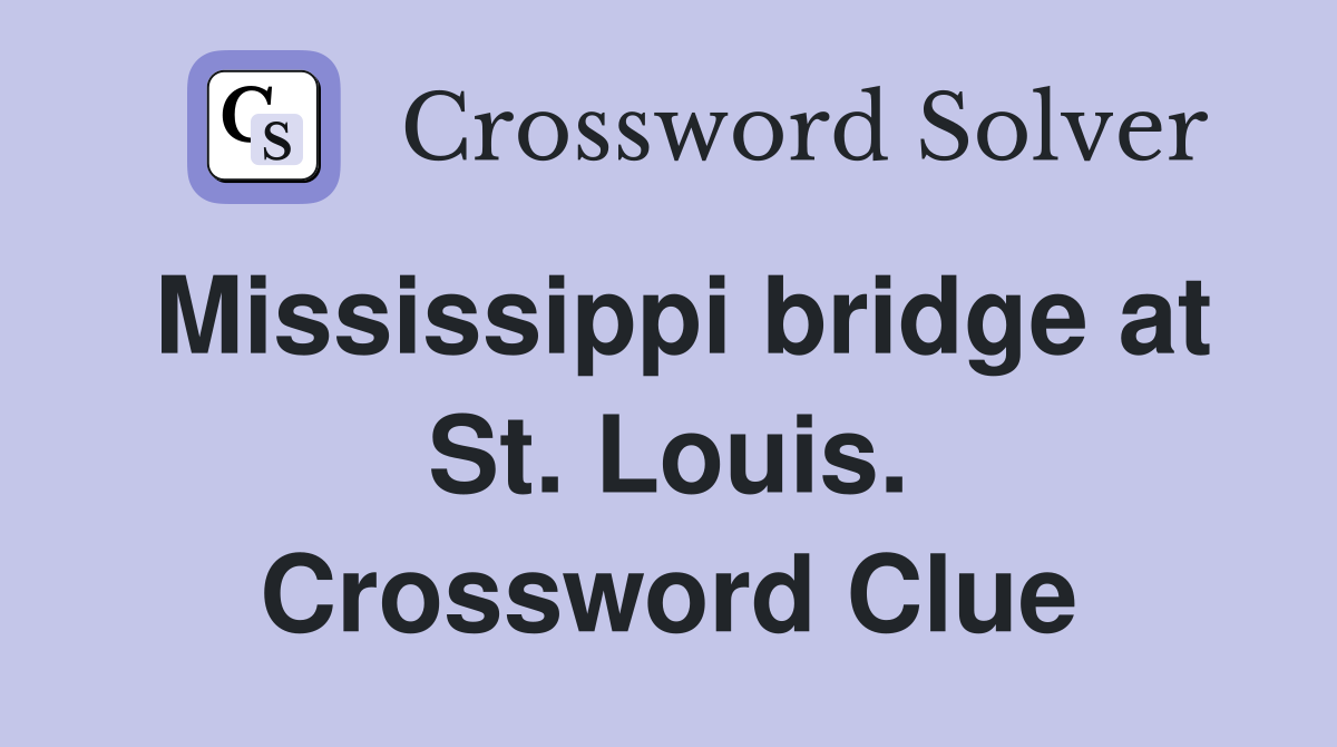 Mississippi bridge at St. Louis. Crossword Clue