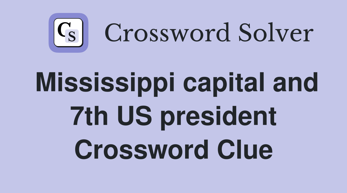 Mississippi capital and 7th US president Crossword Clue