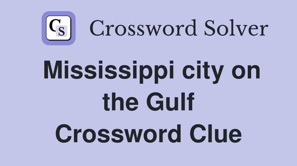 Mississippi city on the Gulf Crossword Clue