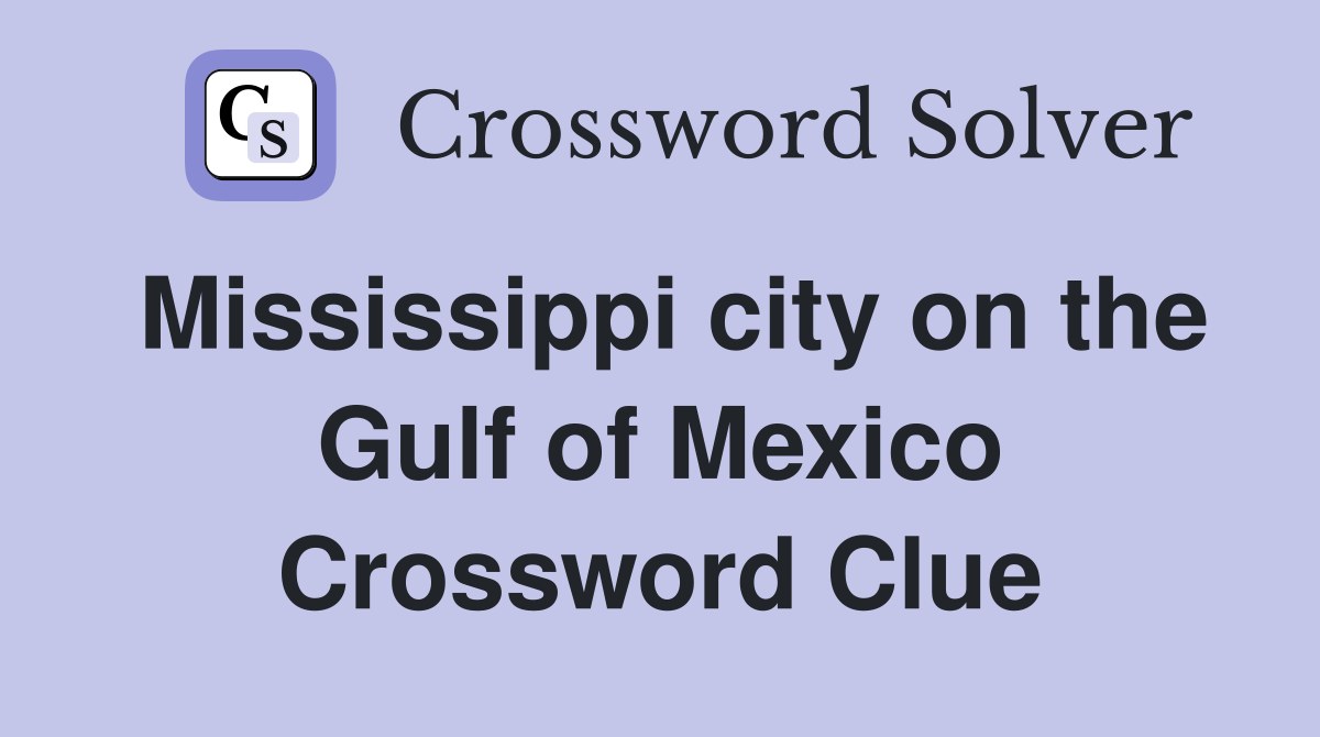 Mississippi city on the Gulf of Mexico Crossword Clue