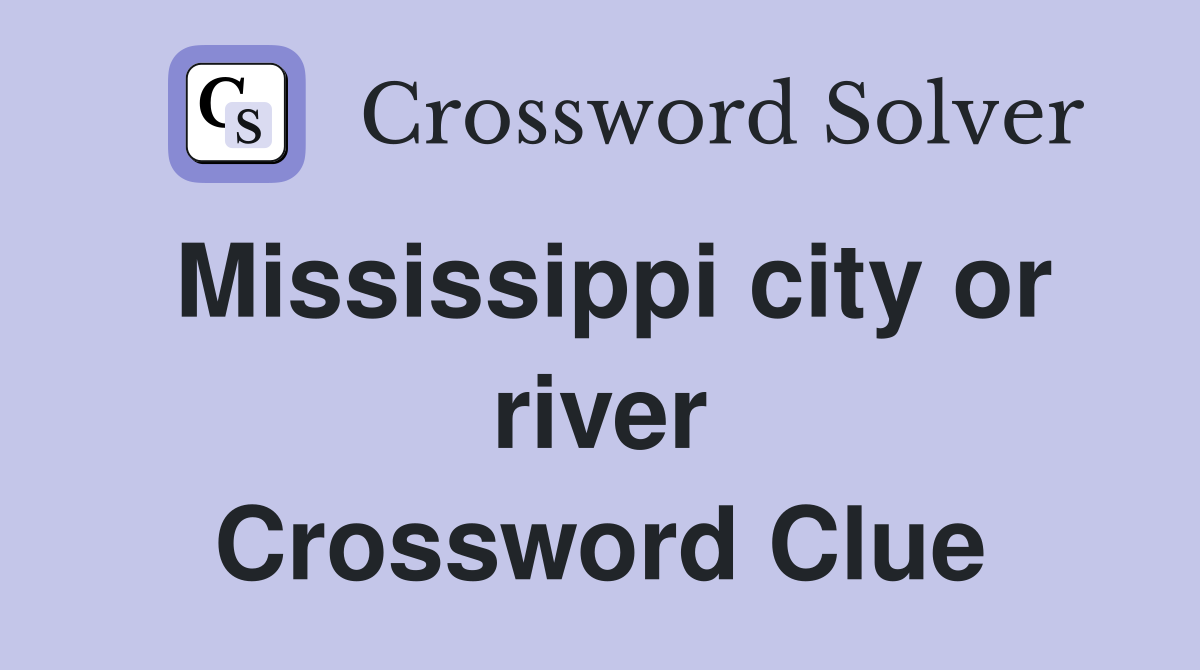 Mississippi city or river Crossword Clue