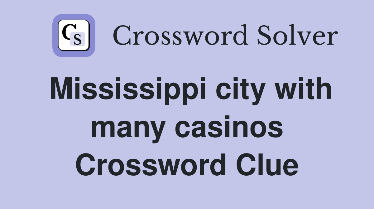 Mississippi city with many casinos Crossword Clue
