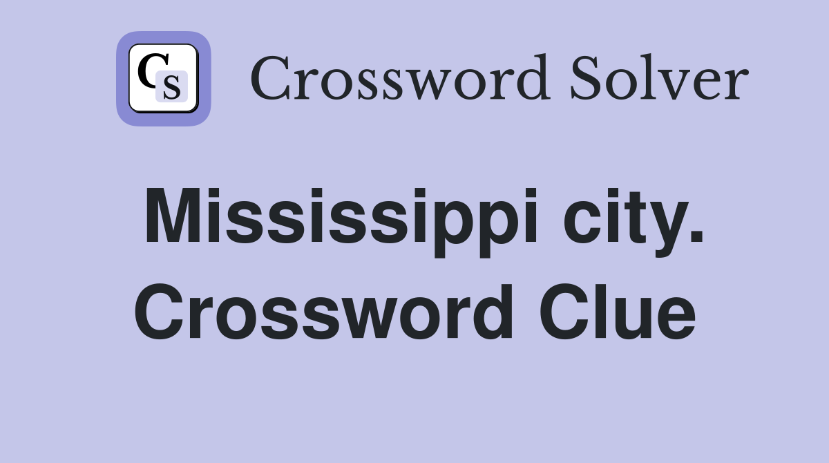 Mississippi city. Crossword Clue