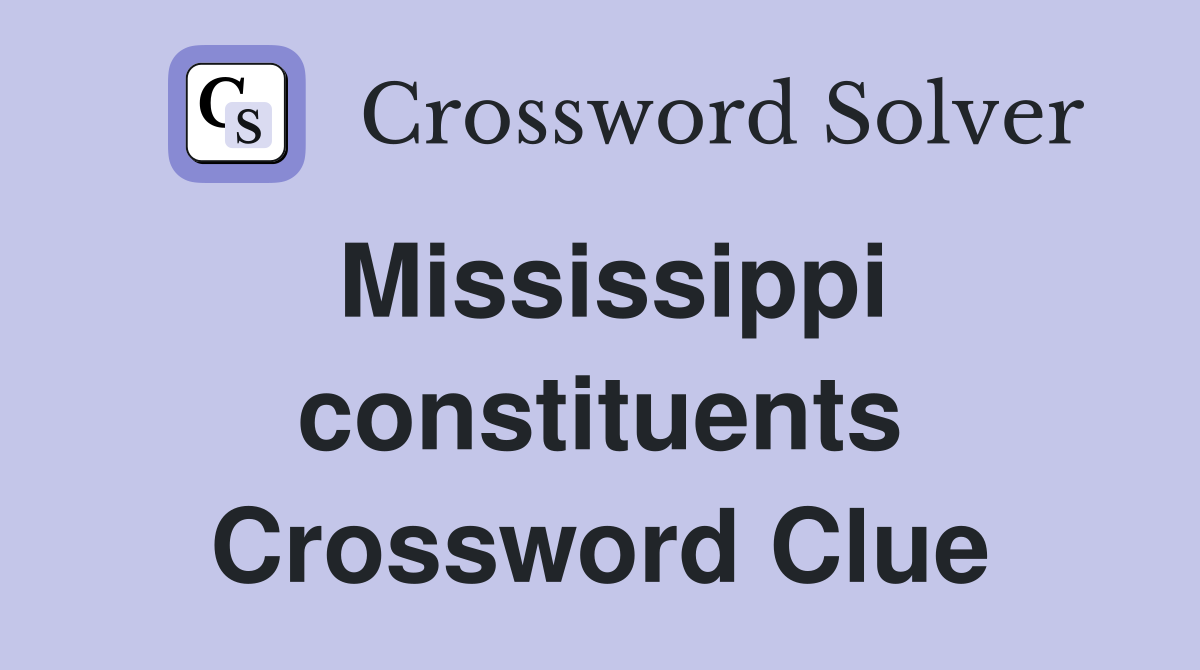 Mississippi constituents Crossword Clue