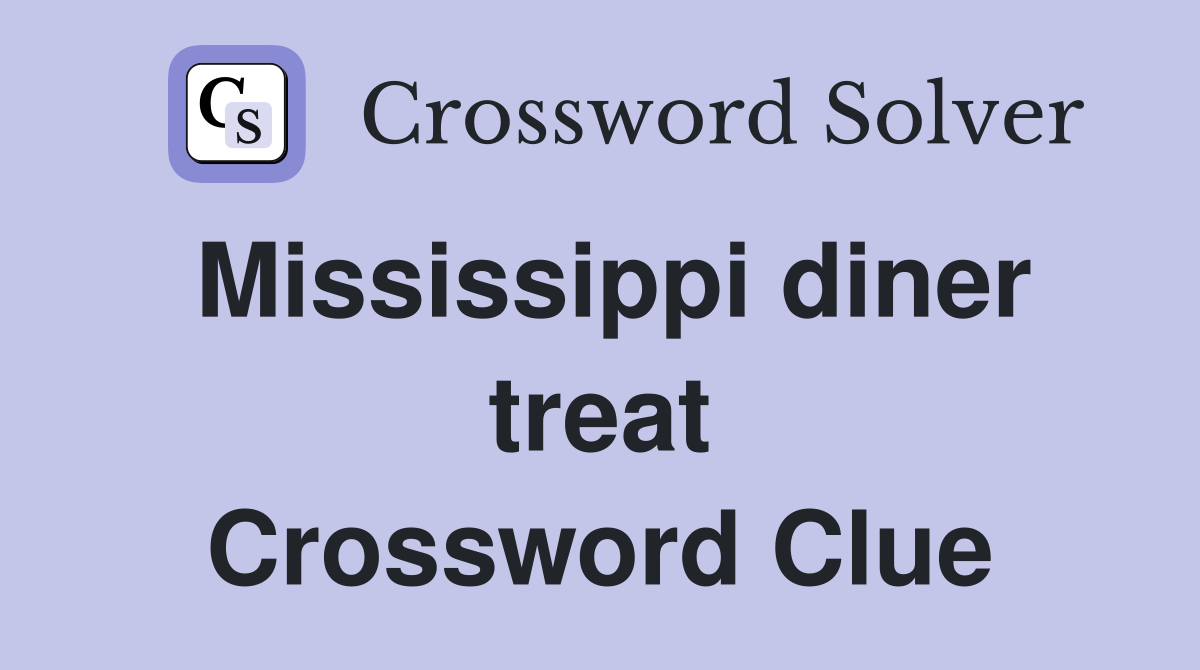 Mississippi diner treat Crossword Clue