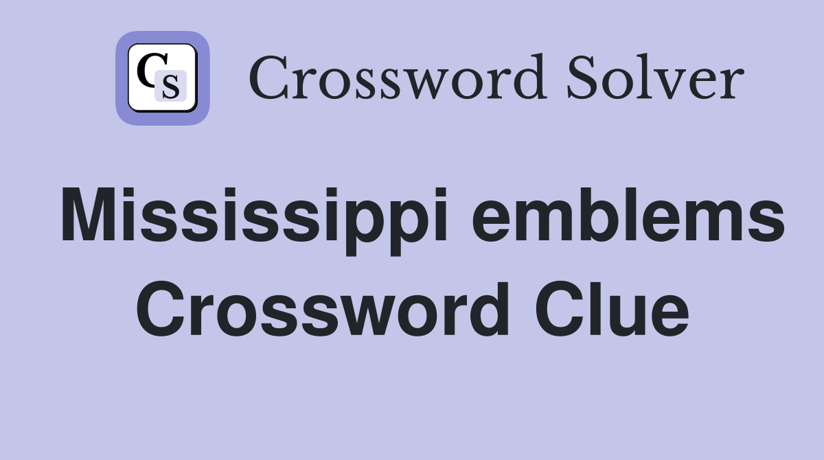 Mississippi emblems Crossword Clue
