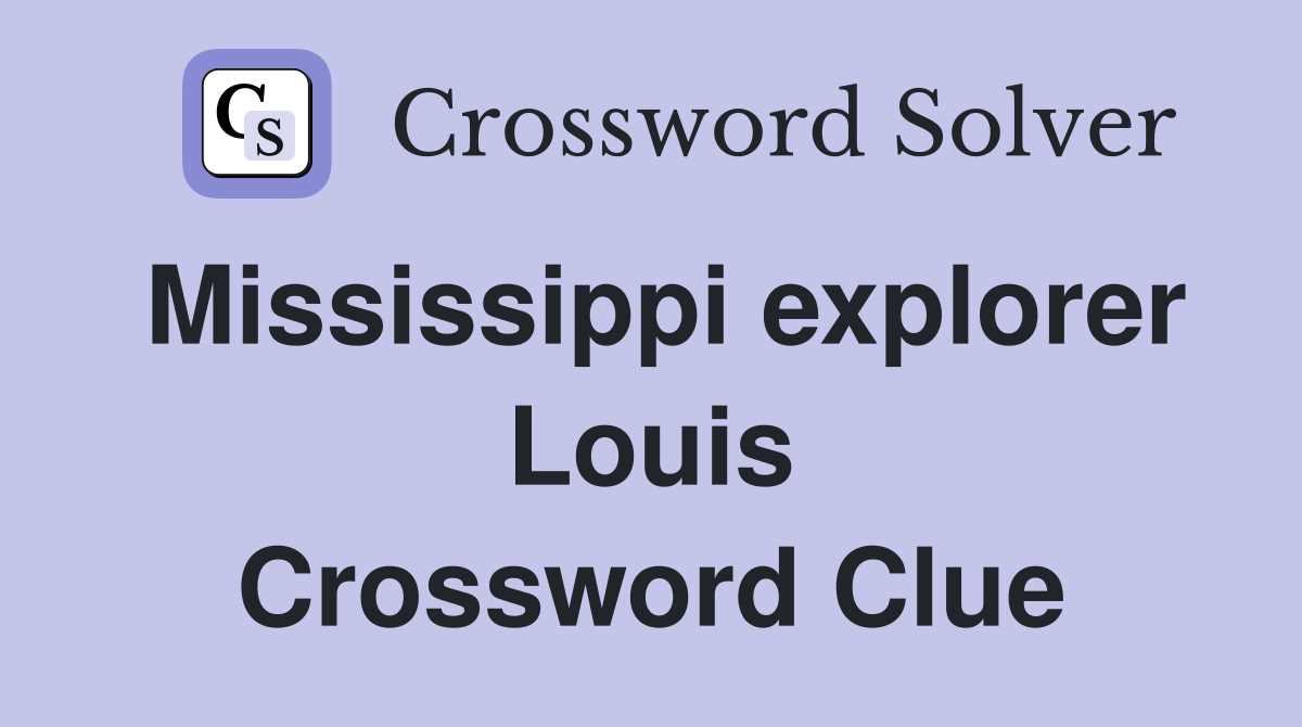 Mississippi explorer Louis Crossword Clue