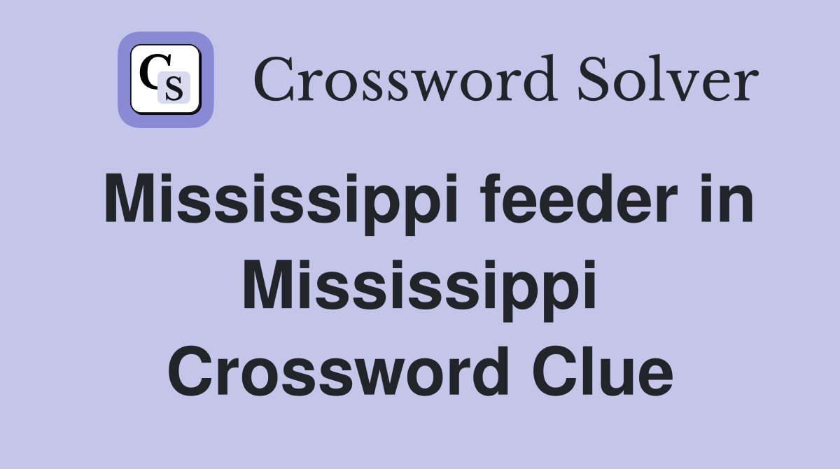 Mississippi feeder in Mississippi Crossword Clue