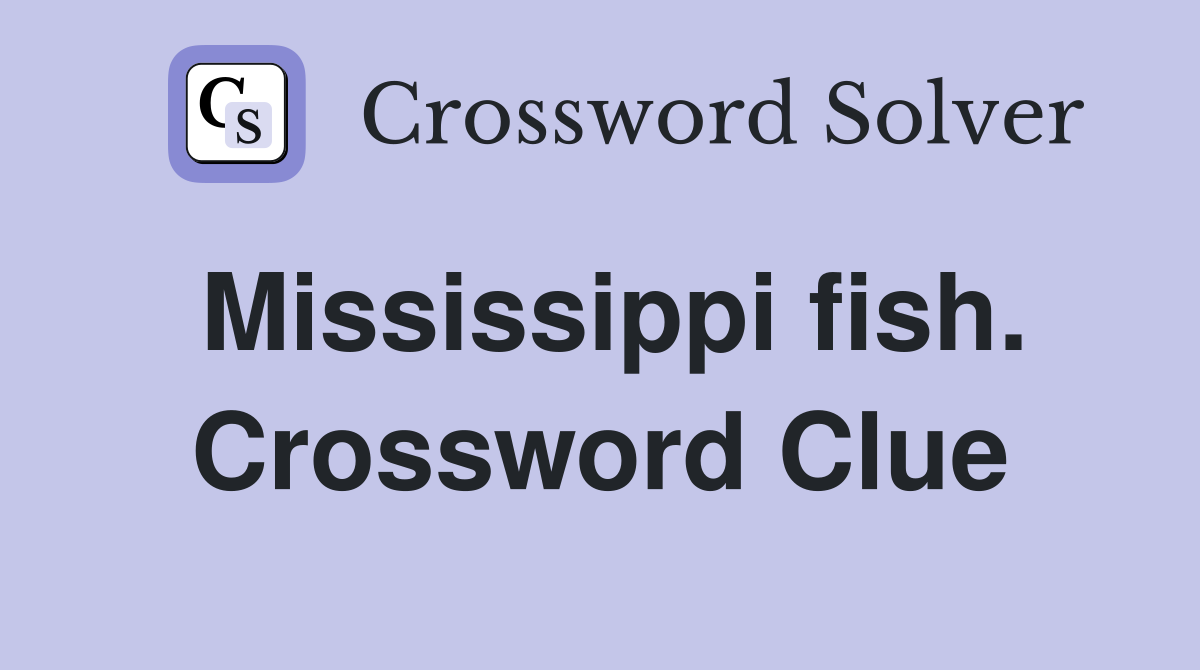 Mississippi fish. Crossword Clue