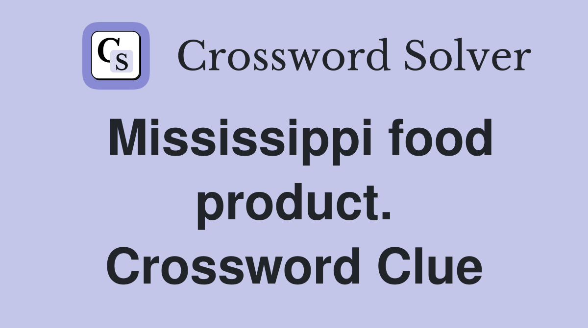 Mississippi food product. Crossword Clue