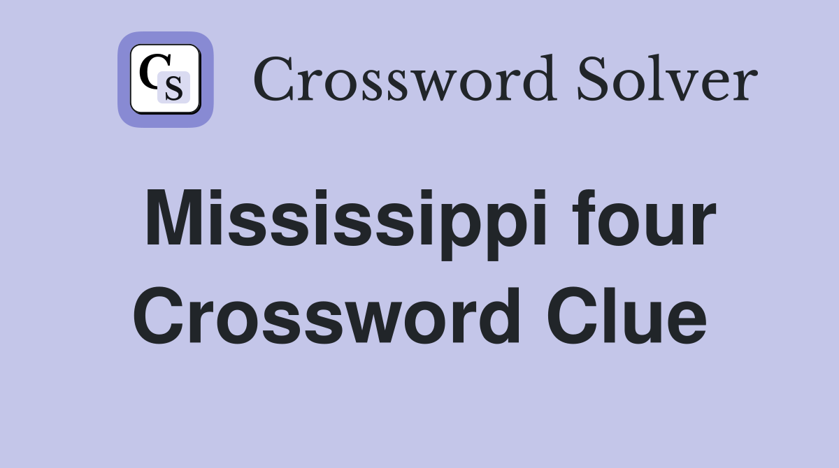 Mississippi four Crossword Clue