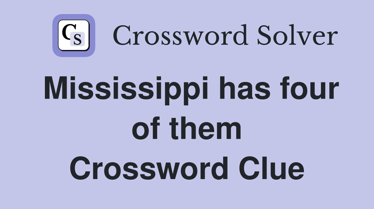 Mississippi has four of them Crossword Clue