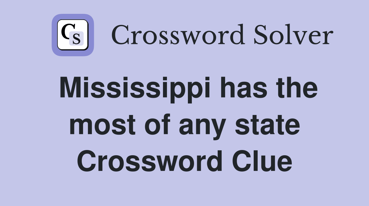 Mississippi has the most of any state Crossword Clue
