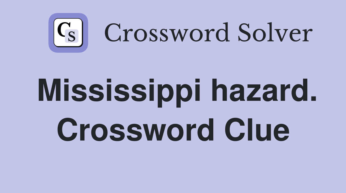 Mississippi hazard. Crossword Clue