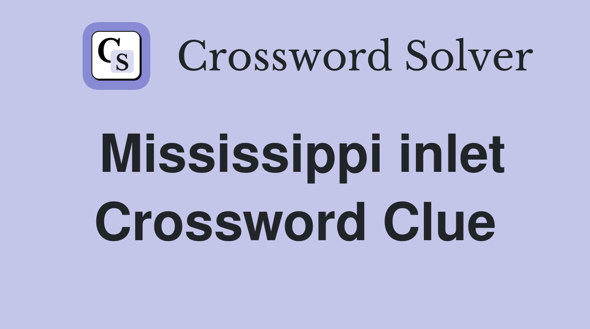 Mississippi inlet Crossword Clue