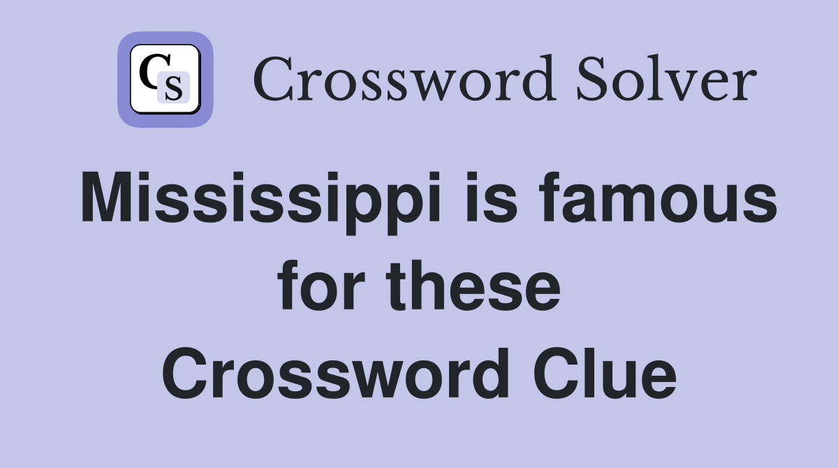 Mississippi is famous for these Crossword Clue