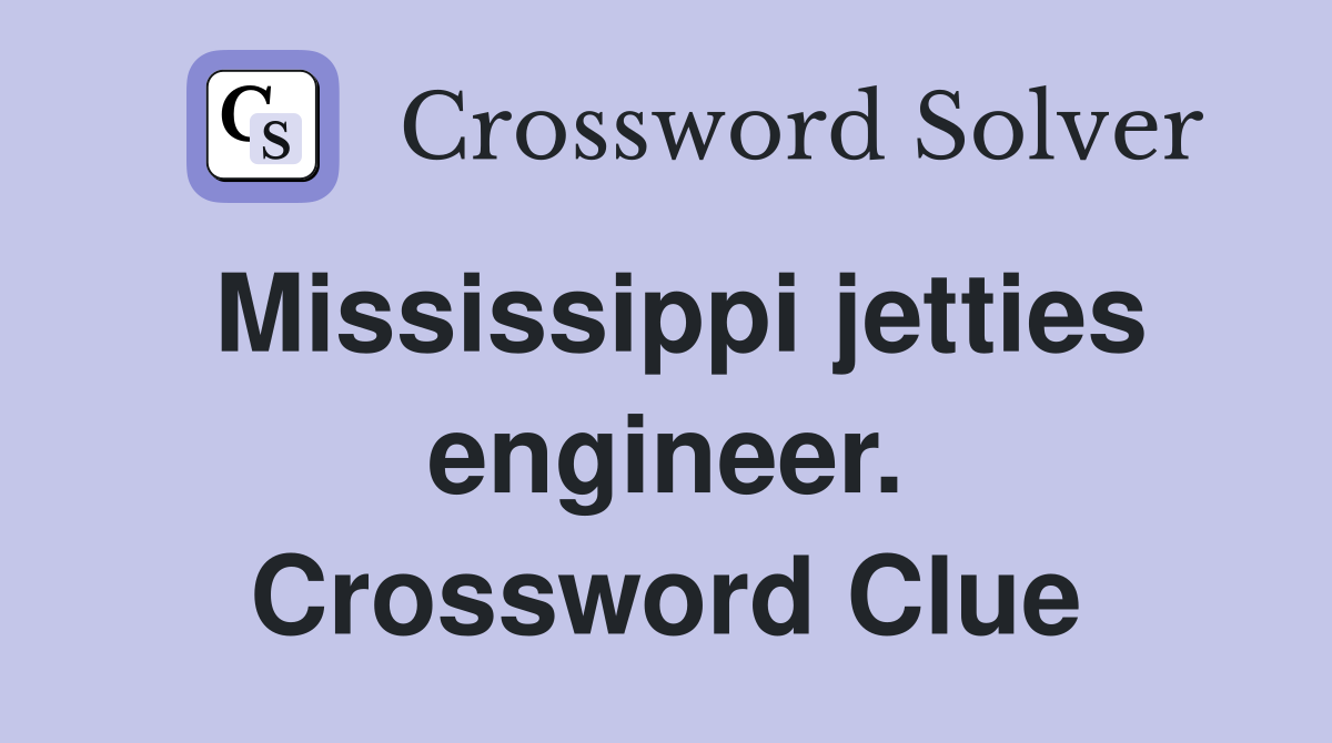 Mississippi jetties engineer. Crossword Clue