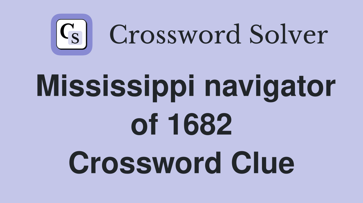 Mississippi navigator of 1682 Crossword Clue