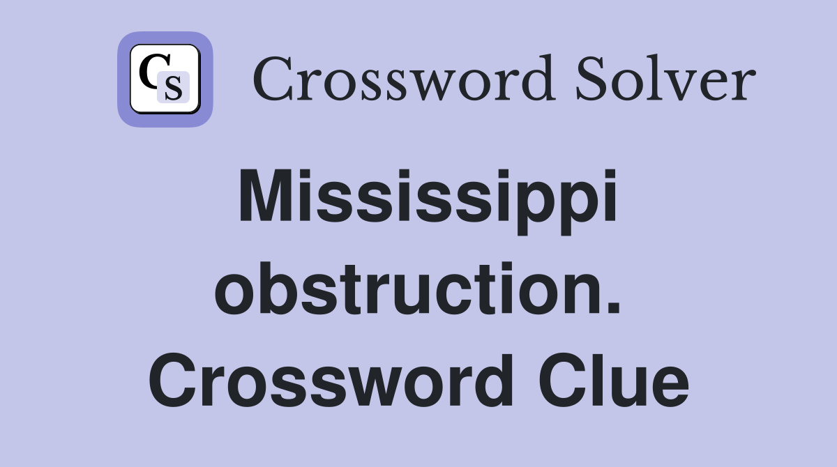 Mississippi obstruction. Crossword Clue