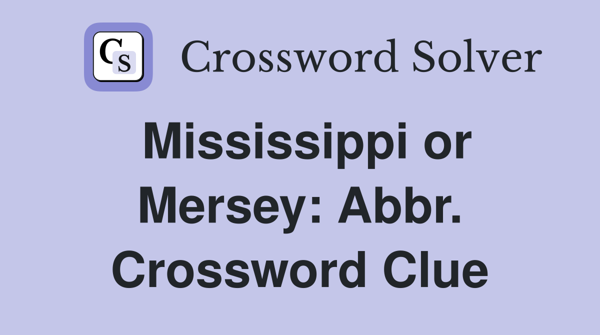 Mississippi or Mersey: Abbr. Crossword Clue