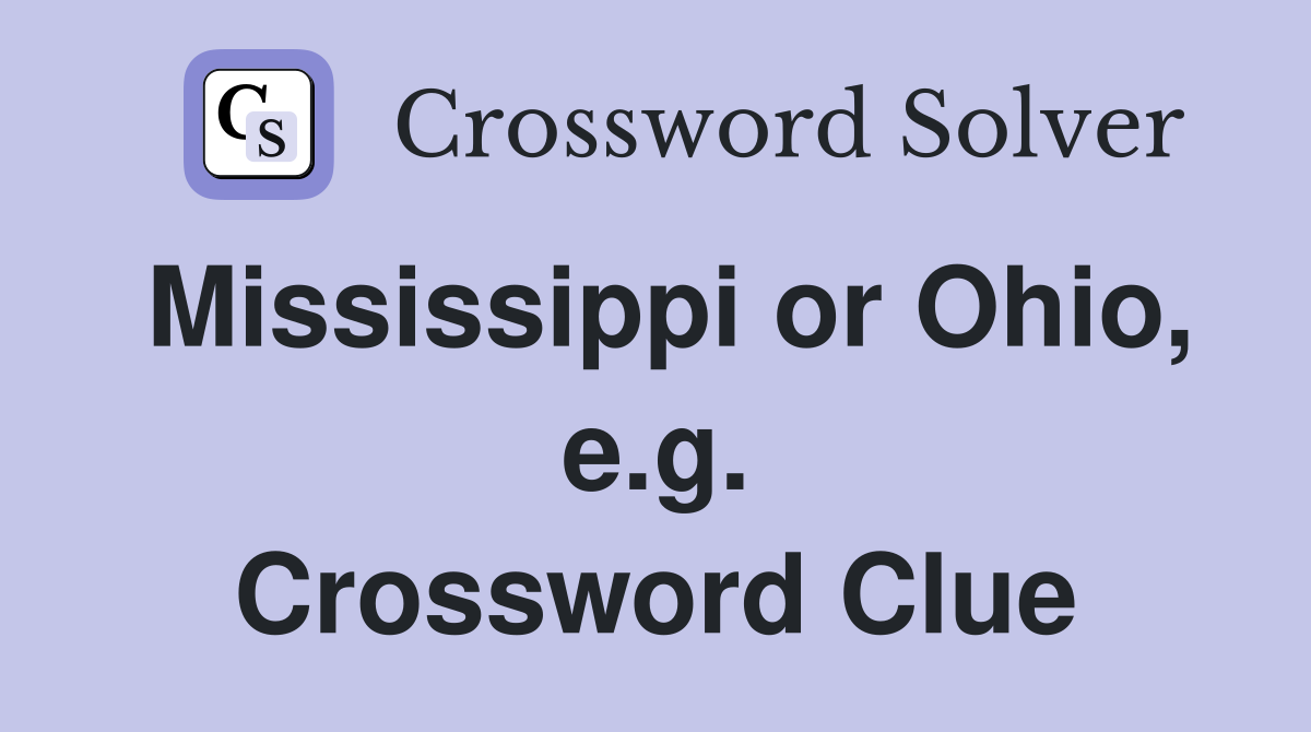 Mississippi or Ohio, e.g. Crossword Clue