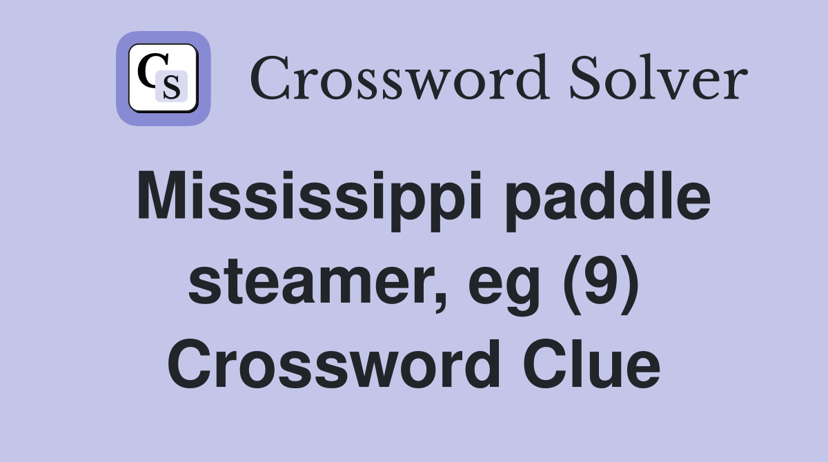Mississippi paddle steamer, eg (9) Crossword Clue